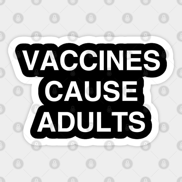 Vaccines Cause Adults Shirt Sticker by kmcollectible